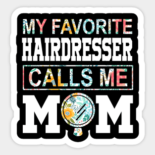 My favorite hairdresser girl calls me mom Mother's day Sticker